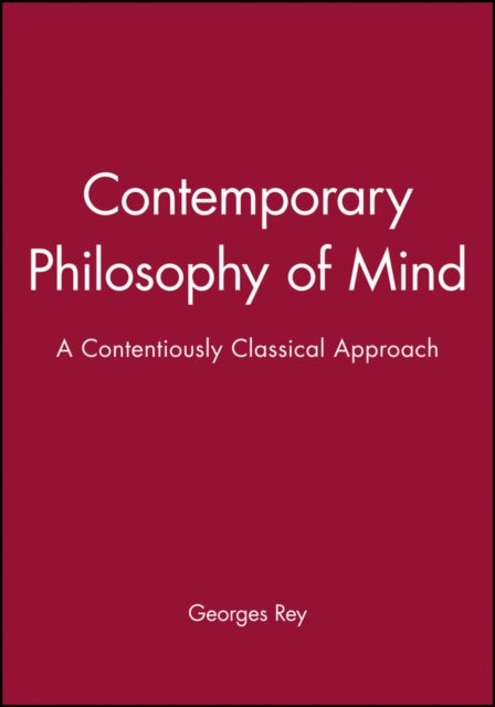 Contemporary Philosophy of Mind - A Contentiously Classical Approach
