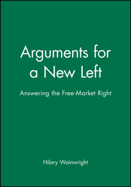 Arguments for a New Left - Answering the Free-Market Right