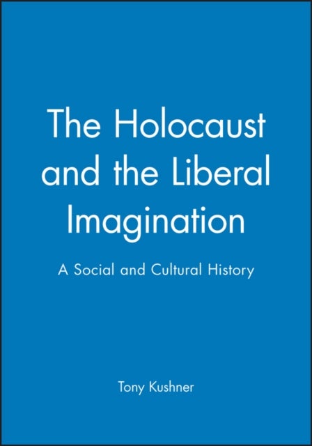 The Holocaust and the Liberal Imagination - A Social and Cultural History