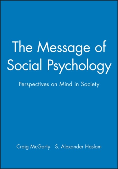 The Message of Social Psychology - Perspectives on Mind in Society