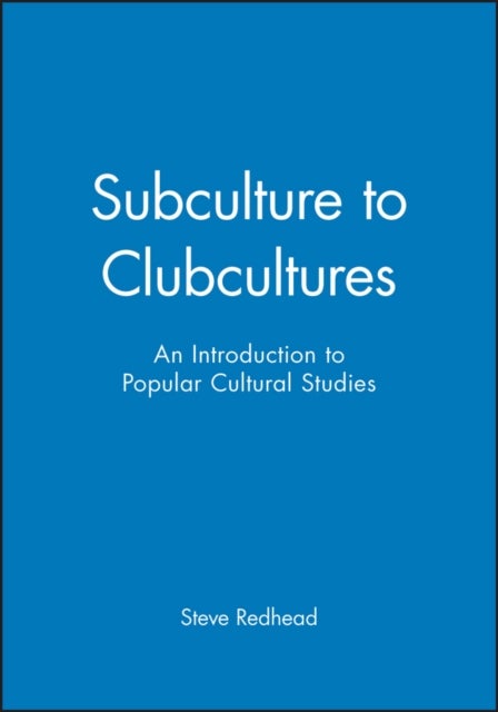 Subculture to Clubcultures - An Introduction to Popular Cultural Studies