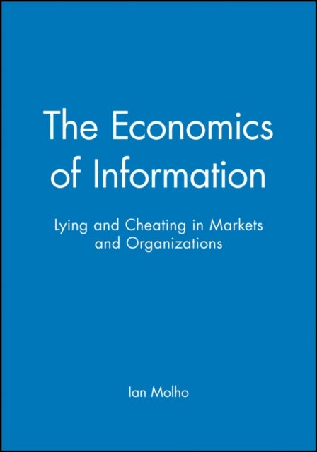 The Economics of Information - Lying and Cheating in Markets and Organizations