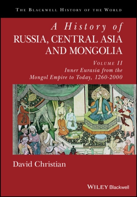 A History of Russia, Central Asia and Mongolia, Volume II - Inner Eurasia from the Mongol Empire to Today, 1260 - 2000