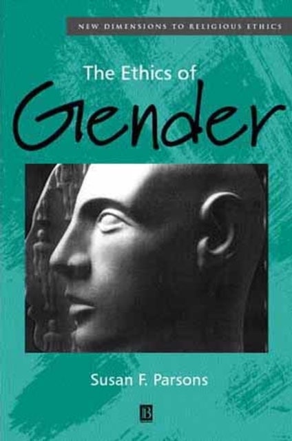 The Ethics of Gender - New Dimensions to Religious Ethics