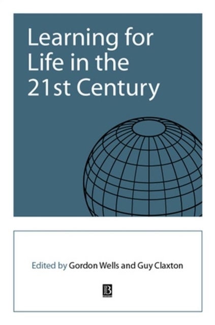 Learning for Life in the 21st Century - Sociocultural Perspectives on the Future of Education