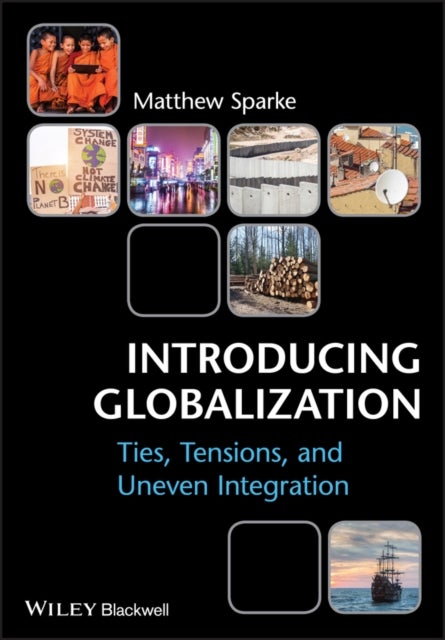 Introducing Globalization - Ties, Tensions, and Uneven Integration