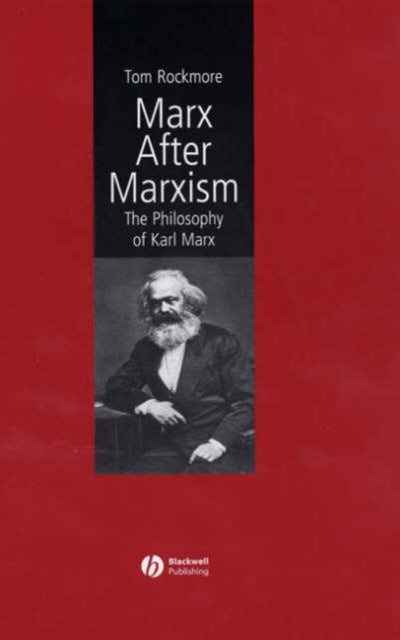 Marx After Marxism - The Philosophy of Karl Marx