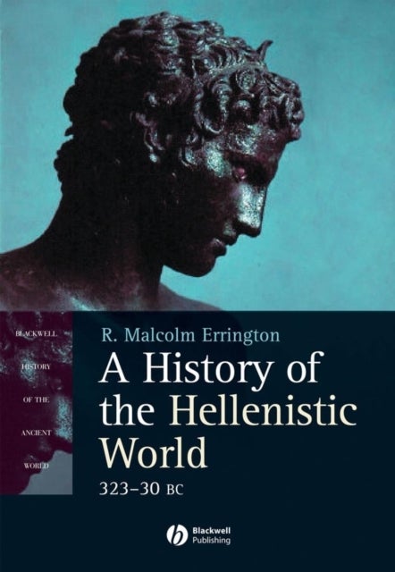 A History of the Hellenistic World - 323 - 30 BC