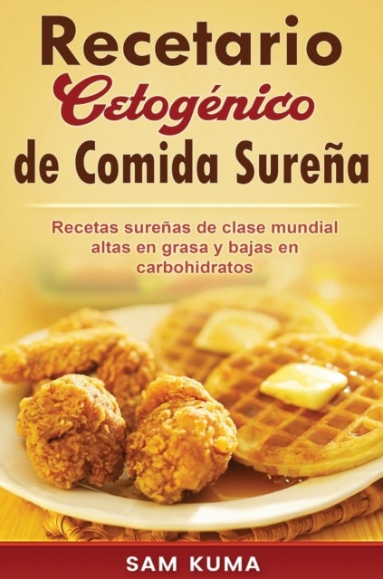 Recetario Cetog?nico de Comida Sure?a - Recetas surenas de clase mundial altas en grasa y bajas en carbohidratos