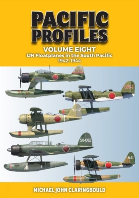 Pacific Profiles Volume Eight - IJN Floatplanes in the South Pacific 1942-1944