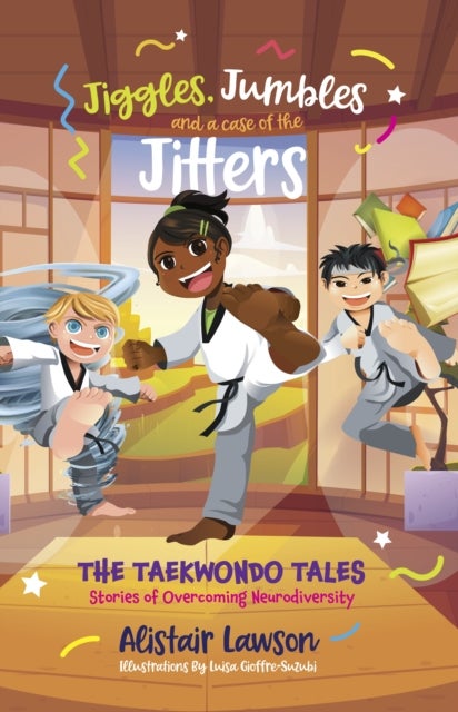 Jiggles, Jumbles and a case of the Jitters - The Taekwondo Tales - Stories of Overcoming Neurodiversity