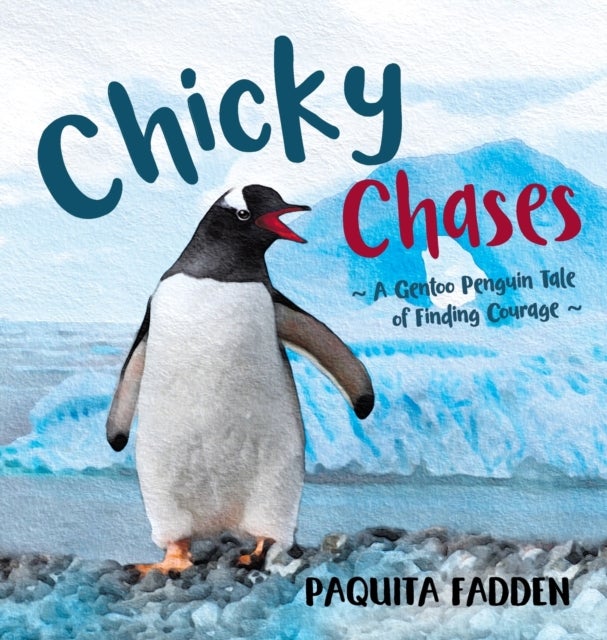 Chicky Chases - A Gentoo Penguin Tale of Finding Courage