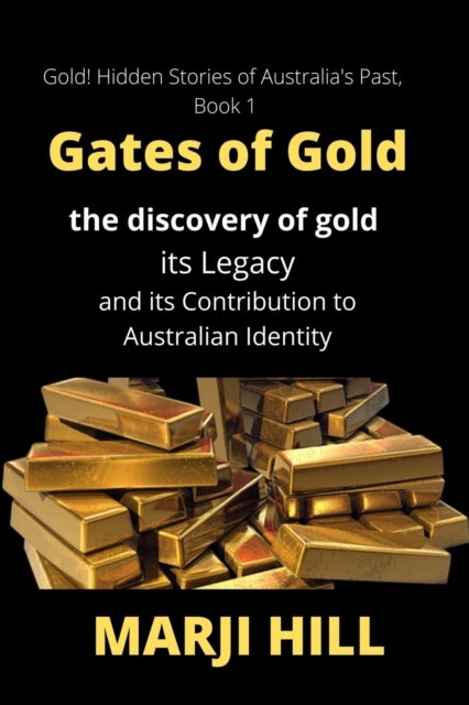 Gates of Gold - The Discovery of Gold, its Legacy and its Contribution to Australian Identity