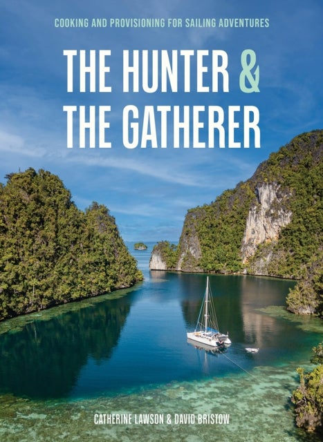 The Hunter and The Gatherer - Cooking and provisioning for sailing adventures