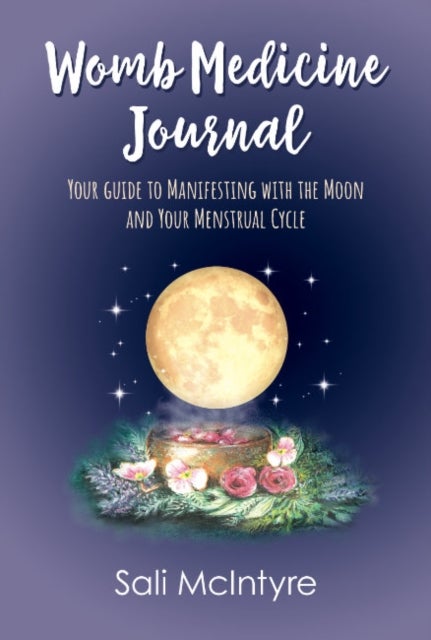 Womb Medicine Journal - Your Guide to Manifesting with the Moon and Your Menstrual Cycle