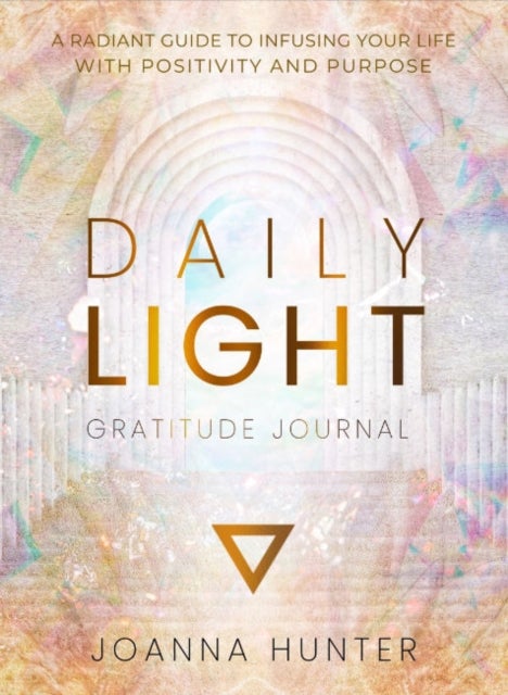 Daily Light Gratitude Journal - A Radiant Guide to Infusing Your Life with Positivity and Purpose