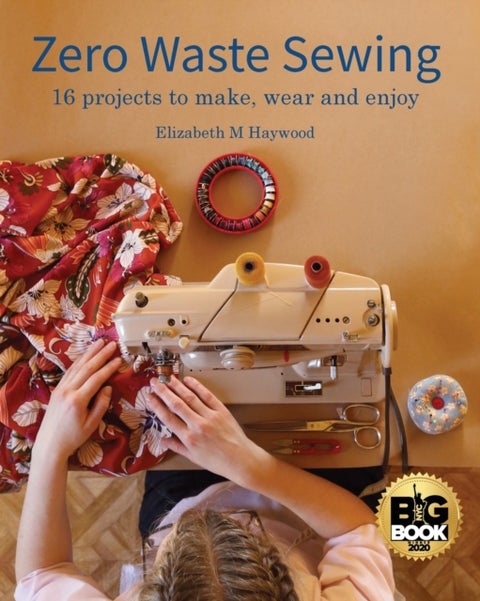 Zero Waste Sewing - 16 projects to make, wear and enjoy
