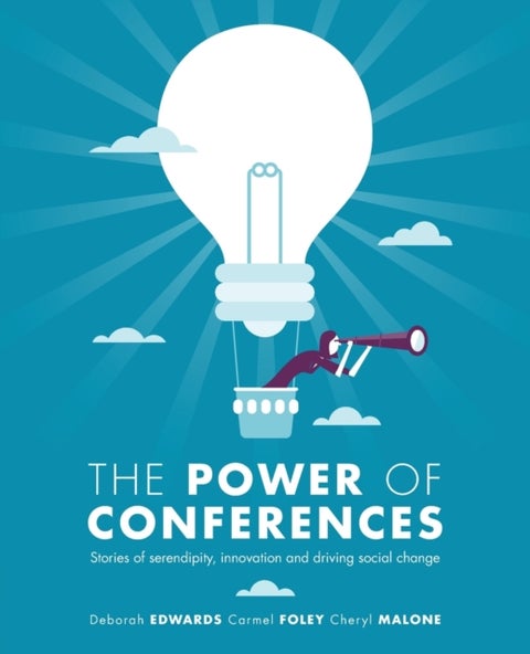 The Power of Conferences - Stories of serendipity, innovation and driving social change