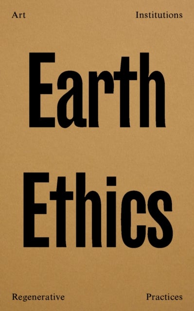 Earth Ethics - Art, Institutions and Regenerative Practices