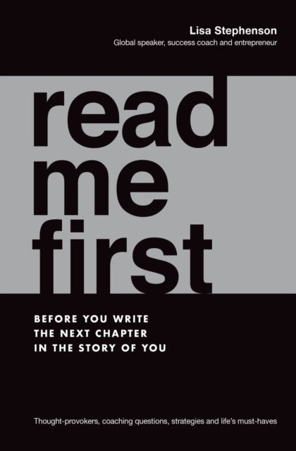 Read Me First - Before You Write the Next Chapter in the Story of You