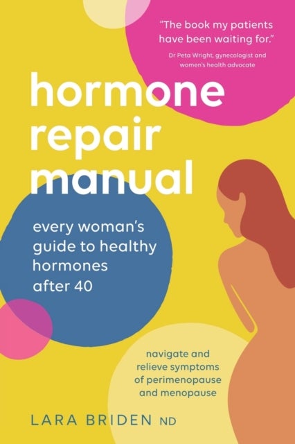 Hormone Repair Manual - Every woman's guide to healthy hormones after 40