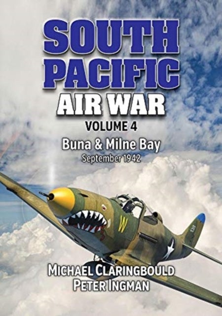South Pacific Air War Volume 4 - Buna & Milne Bay June - September 1942