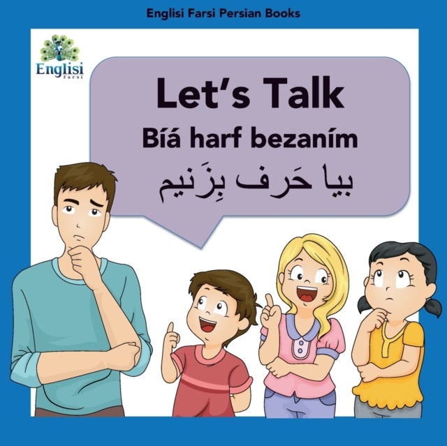 Learn Persian Let's Talk Biya Harf Bezanim - In English, Persian & Finglisi: Let's Talk Biya Harf Bezanim