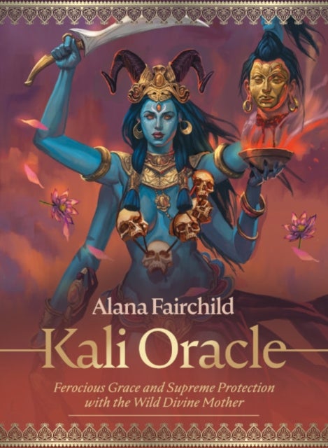 Kali Oracle - Ferocious Grace and Supreme Protection with the Wild Divine Mother