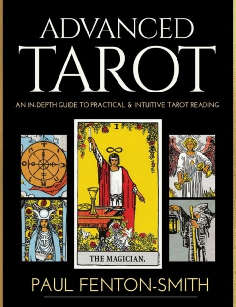 Advanced Tarot - An in-Depth Guide to Practical & Intuitive Tarot Reading