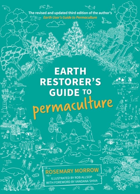 Earth Restorer's Guide to Permaculture - The revised and updated third edition of the author's Earth User's Guide to Permaculture