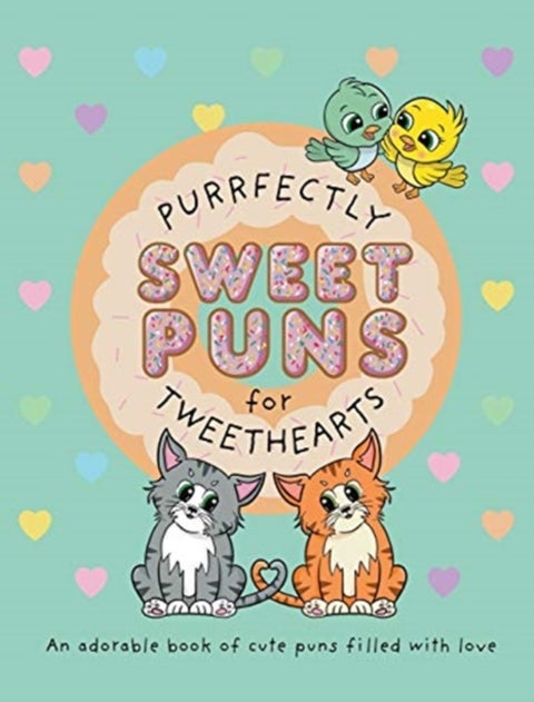Purrfectly Sweet Puns for Tweethearts - An adorable book of cute puns filled with love