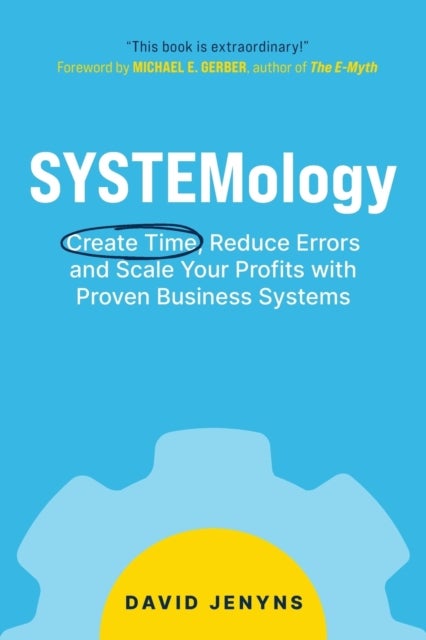 SYSTEMology - Create time, reduce errors and scale your profits with proven business systems