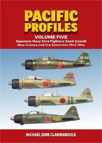 Pacific Profiles - Volume Five - Japanese Navy Zero Fighters (land based) New Guinea and the Solomons 1942-1944