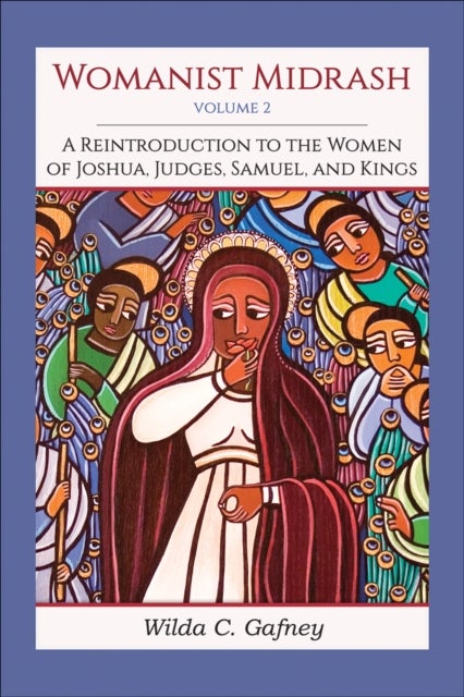 Womanist Midrash, Volume 2 - A Reintroduction to the Women of Joshua, Judges, Samuel, and Kings