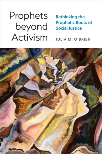 Prophets beyond Activism - Rethinking the Prophetic Roots of Social Justice