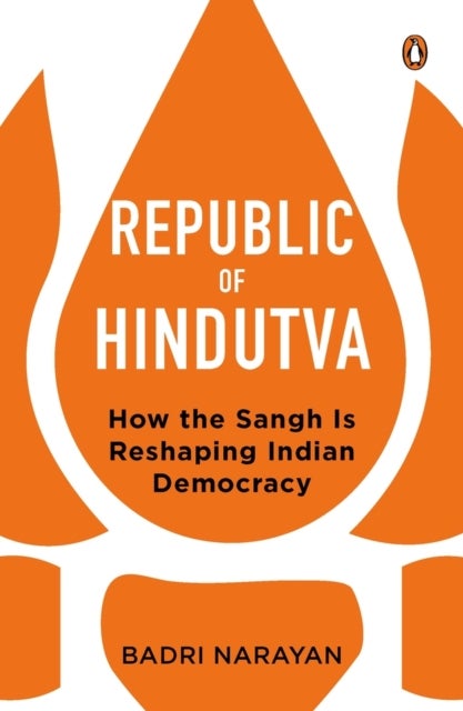 Republic of Hindutva - How the Sangh Is Reshaping Indian Democracy