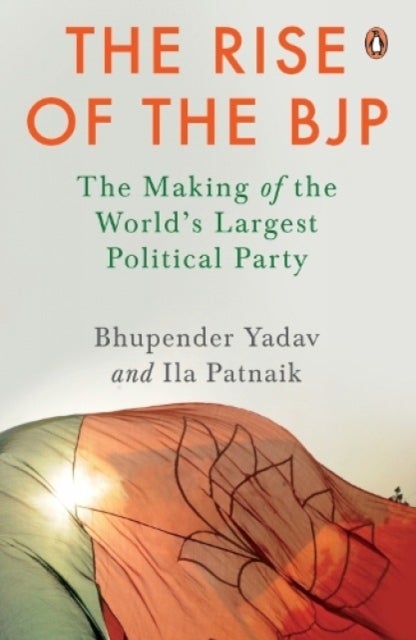 The Rise of the BJP - The Making of the World's Largest Political Party , Indian Politics & History , Penguin Non-fiction Books