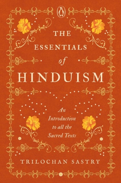 The Essentials of Hinduism - An Introduction to All the Sacred Texts