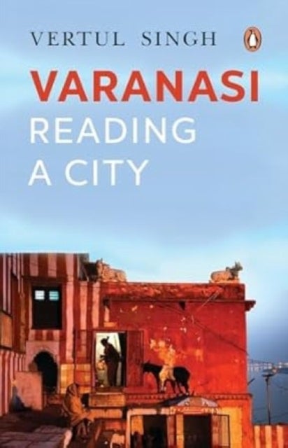 Banaras - A journey into the heart of the city