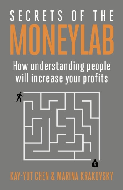 Secrets of the Moneylab - How Understanding People Will Increase Your Profits