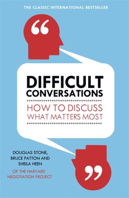Difficult Conversations - How to Discuss What Matters Most