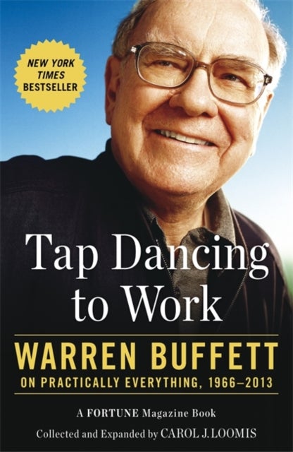 Tap Dancing to Work - Warren Buffett on Practically Everything, 1966-2013