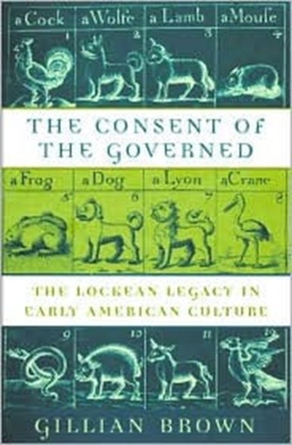 The Consent of the Governed - The Lockean Legacy in Early American Culture