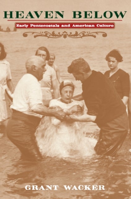 Heaven Below - Early Pentecostals and American Culture