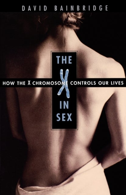 The X in Sex - How the X Chromosome Controls Our Lives