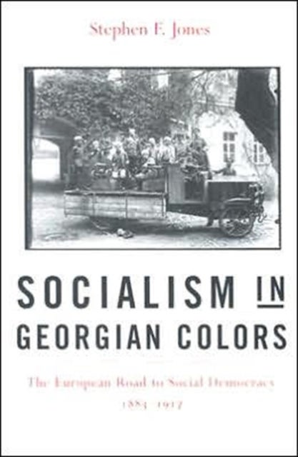 Socialism in Georgian Colors - The European Road to Social Democracy, 1883–1917