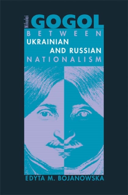 Nikolai Gogol - Between Ukrainian and Russian Nationalism
