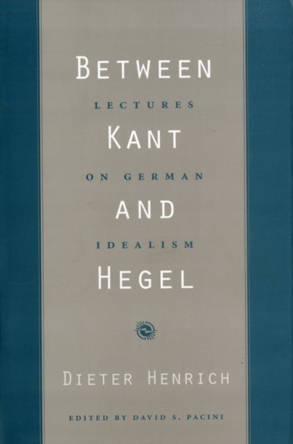 Between Kant and Hegel - Lectures on German Idealism