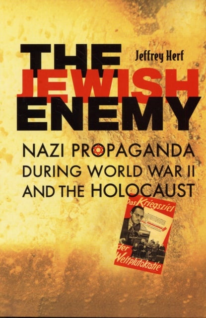 The Jewish Enemy - Nazi Propaganda during World War II and the Holocaust
