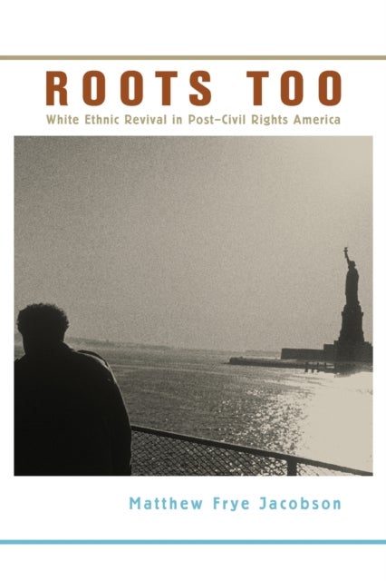 Roots Too - White Ethnic Revival in Post–Civil Rights America